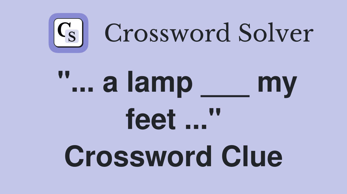 a lamp ___ my feet" Crossword Clue Answers Crossword Solver